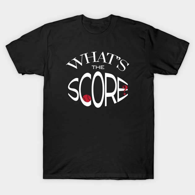 What's the Score T-Shirt by whyitsme